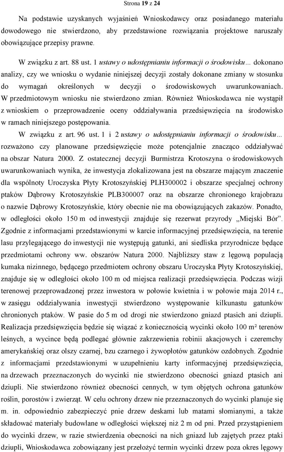 1 ustawy o udostępnianiu informacji o środowisku dokonano analizy, czy we wniosku o wydanie niniejszej decyzji zostały dokonane zmiany w stosunku do wymagań określonych w decyzji o środowiskowych