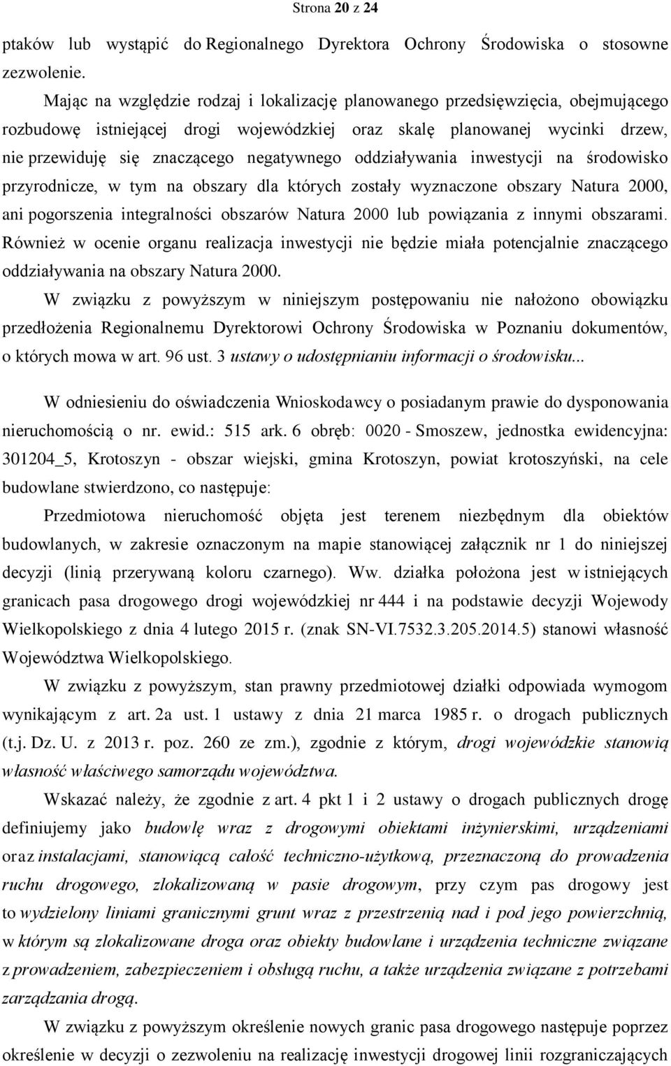 negatywnego oddziaływania inwestycji na środowisko przyrodnicze, w tym na obszary dla których zostały wyznaczone obszary Natura 2000, ani pogorszenia integralności obszarów Natura 2000 lub powiązania