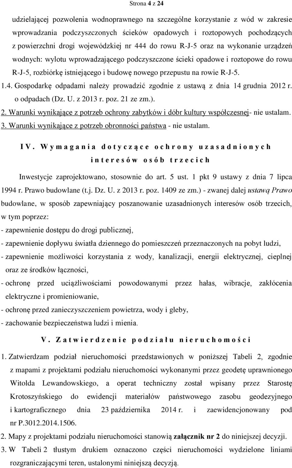 na rowie R-J-5. 1.4. Gospodarkę odpadami należy prowadzić zgodnie z ustawą z dnia 14 grudnia 2012 r. o odpadach (Dz. U. z 2013 r. poz. 21 ze zm.). 2. Warunki wynikające z potrzeb ochrony zabytków i dóbr kultury współczesnej- nie ustalam.