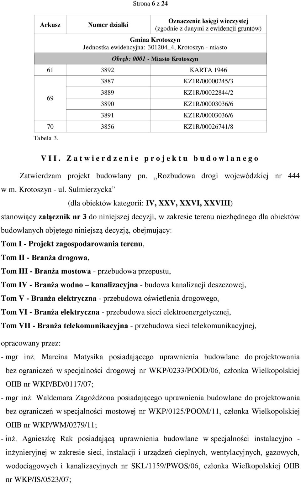 Z a t w i e r d z e n i e p r o j e k t u b u d o w l a n e g o Zatwierdzam projekt budowlany pn. Rozbudowa drogi wojewódzkiej nr 444 w m. Krotoszyn - ul.