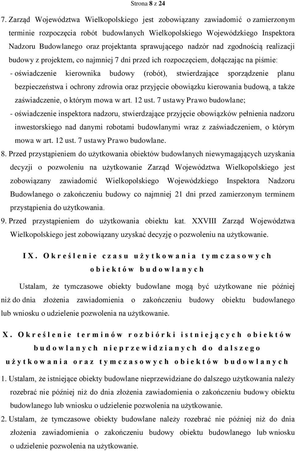 sprawującego nadzór nad zgodnością realizacji budowy z projektem, co najmniej 7 dni przed ich rozpoczęciem, dołączając na piśmie: - oświadczenie kierownika budowy (robót), stwierdzające sporządzenie