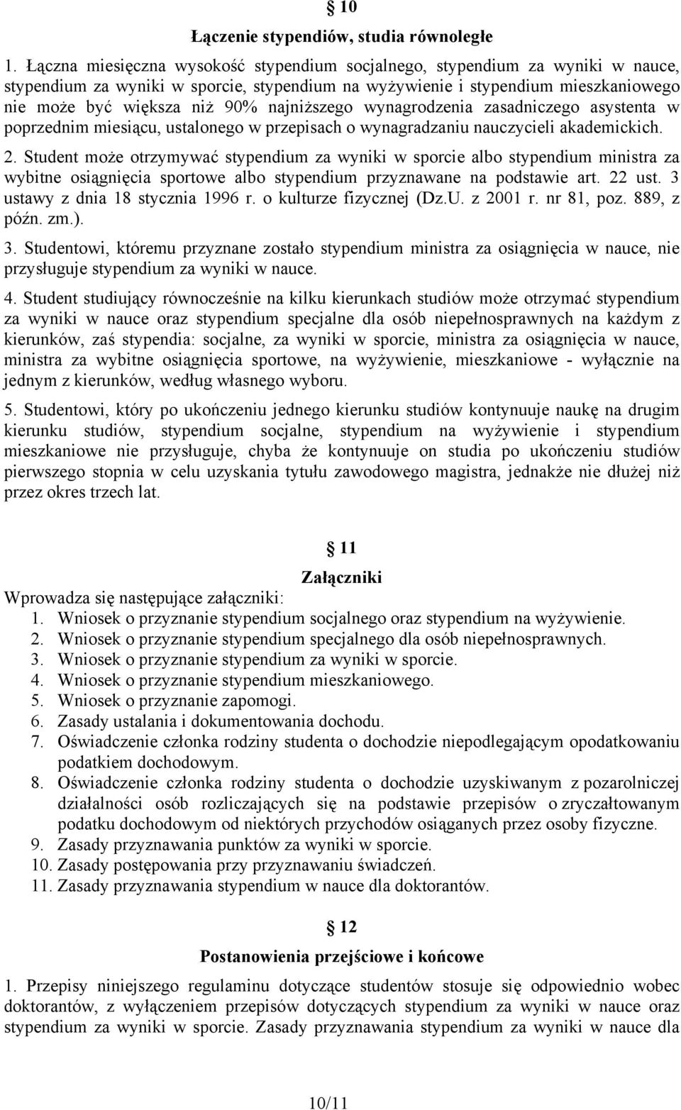 najniższego wynagrodzenia zasadniczego asystenta w poprzednim miesiącu, ustalonego w przepisach o wynagradzaniu nauczycieli akademickich. 2.