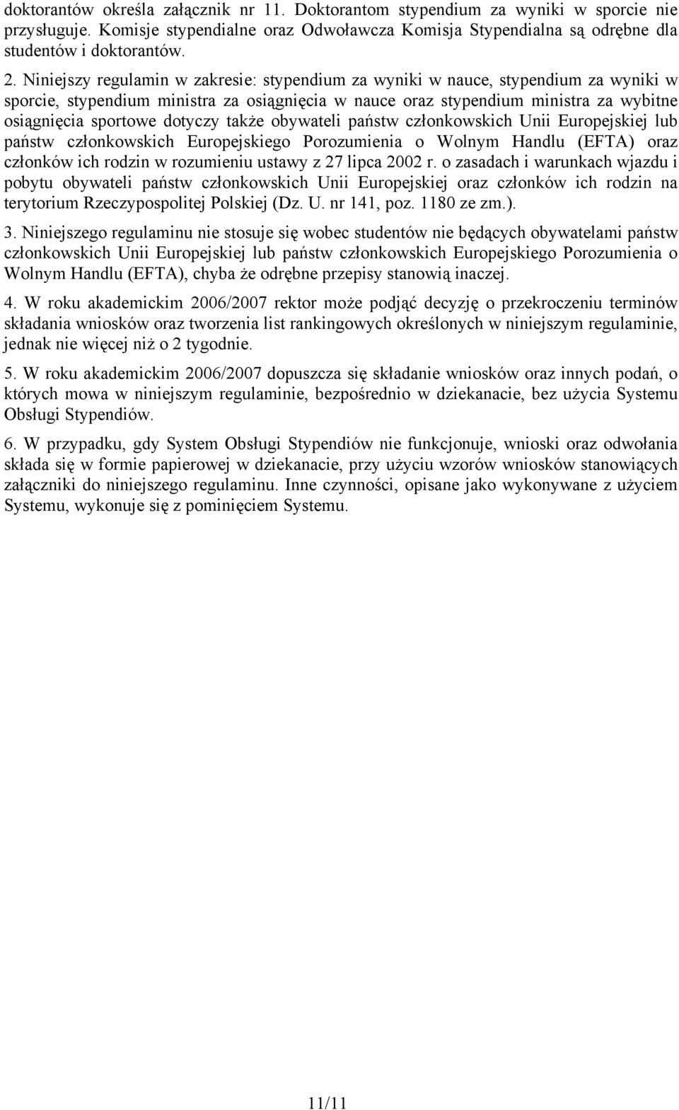 dotyczy także obywateli państw członkowskich Unii Europejskiej lub państw członkowskich Europejskiego Porozumienia o Wolnym Handlu (EFTA) oraz członków ich rodzin w rozumieniu ustawy z 27 lipca 2002