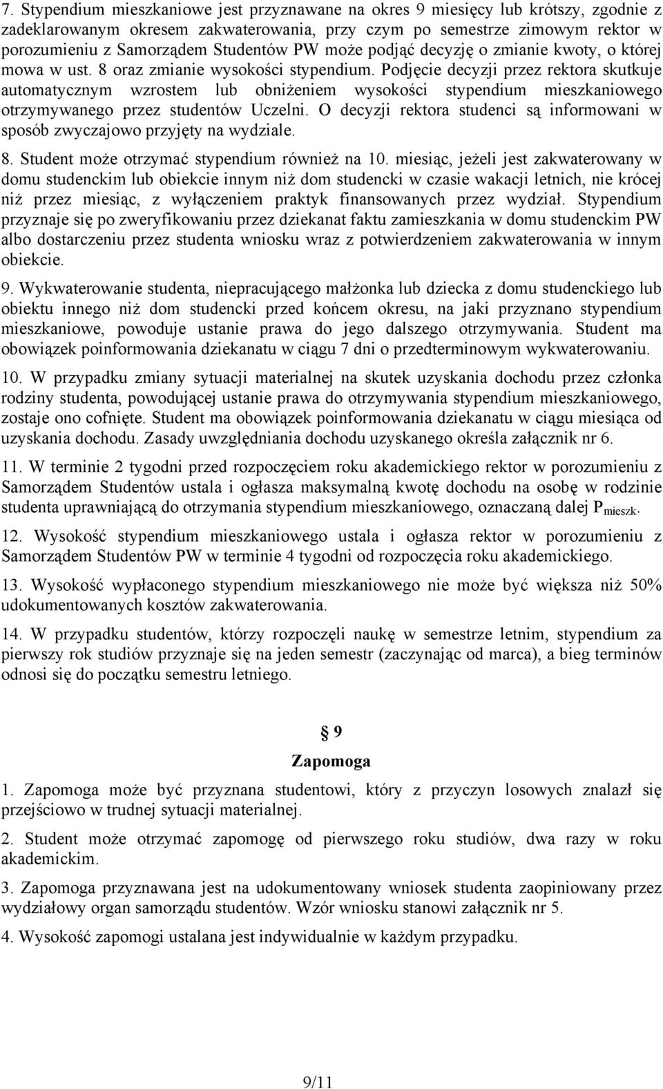 Podjęcie decyzji przez rektora skutkuje automatycznym wzrostem lub obniżeniem wysokości stypendium mieszkaniowego otrzymywanego przez studentów Uczelni.