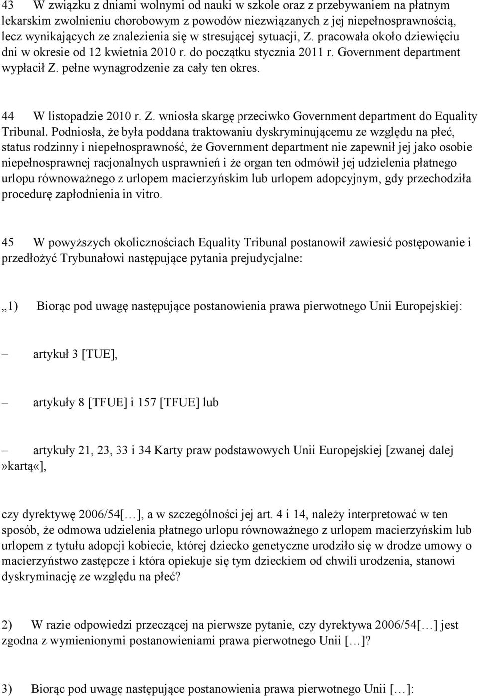 44 W listopadzie 2010 r. Z. wniosła skargę przeciwko Government department do Equality Tribunal.