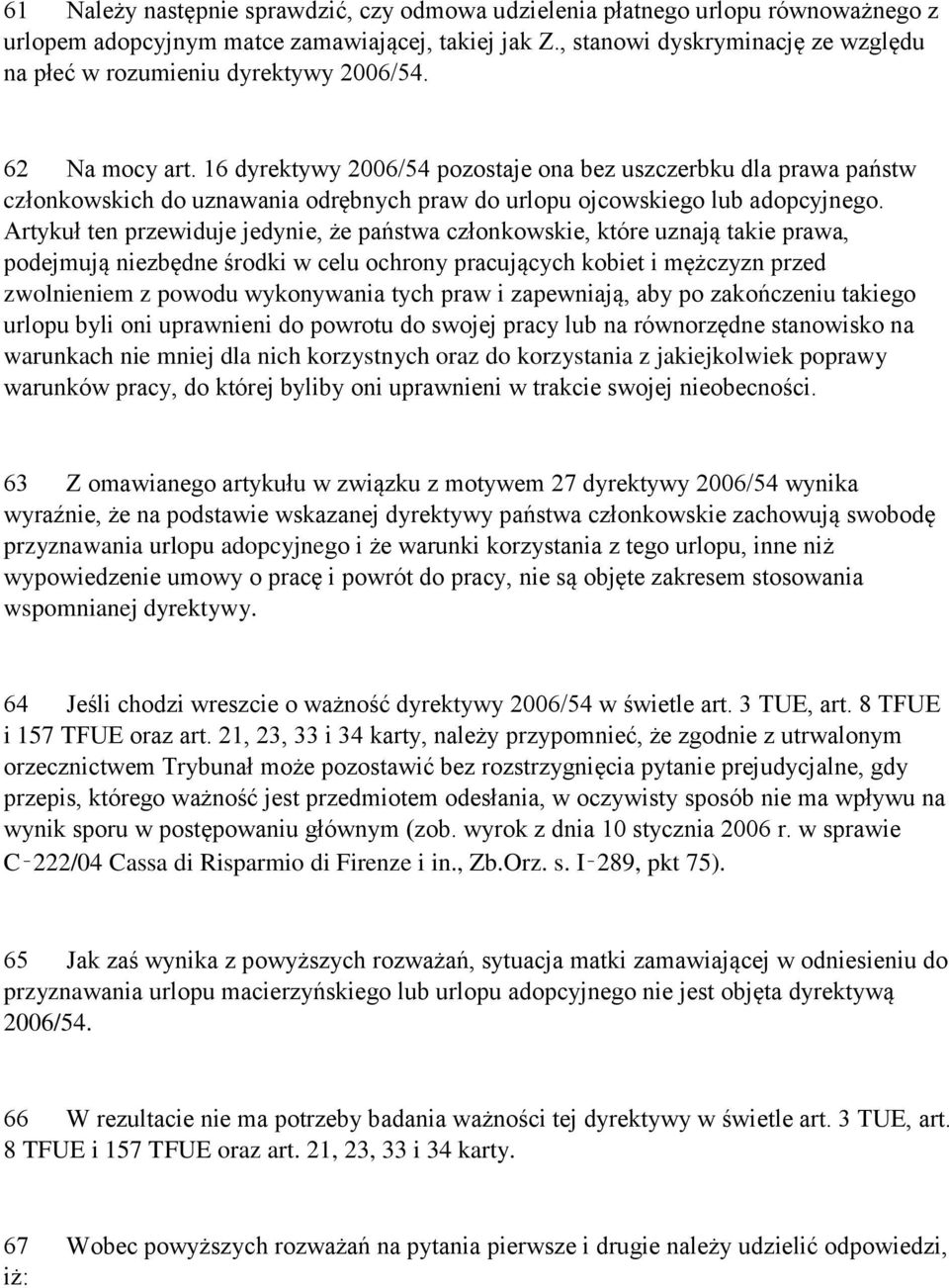 16 dyrektywy 2006/54 pozostaje ona bez uszczerbku dla prawa państw członkowskich do uznawania odrębnych praw do urlopu ojcowskiego lub adopcyjnego.