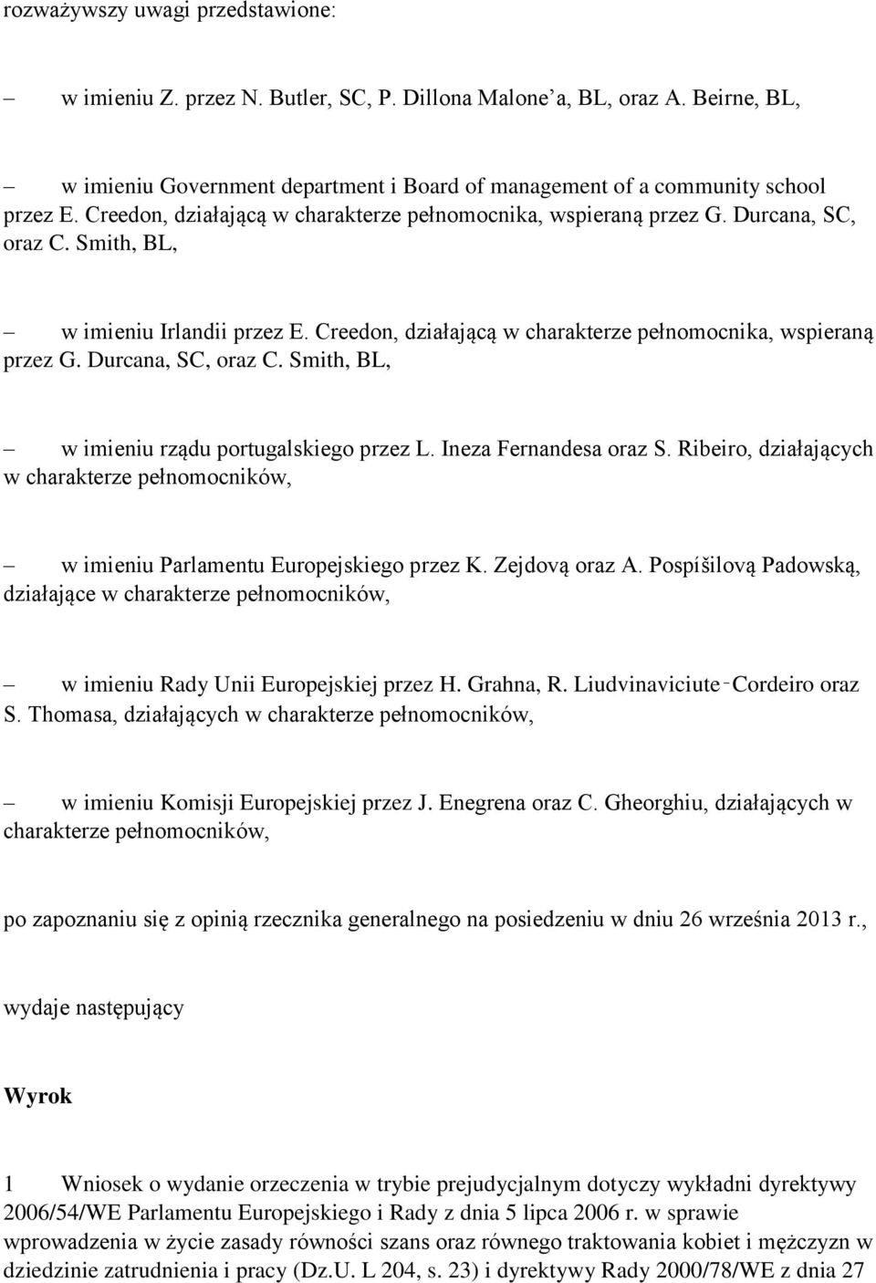 Durcana, SC, oraz C. Smith, BL, w imieniu rządu portugalskiego przez L. Ineza Fernandesa oraz S. Ribeiro, działających w charakterze pełnomocników, w imieniu Parlamentu Europejskiego przez K.