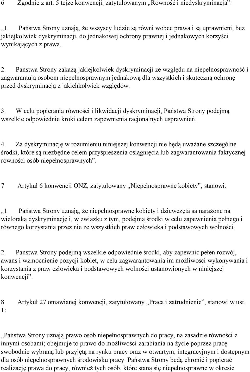 Państwa Strony zakażą jakiejkolwiek dyskryminacji ze względu na niepełnosprawność i zagwarantują osobom niepełnosprawnym jednakową dla wszystkich i skuteczną ochronę przed dyskryminacją z