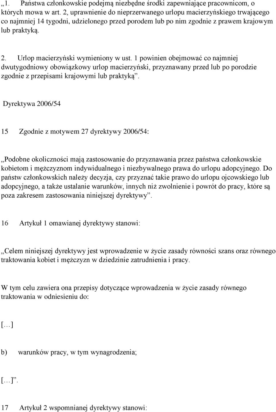 Urlop macierzyński wymieniony w ust. 1 powinien obejmować co najmniej dwutygodniowy obowiązkowy urlop macierzyński, przyznawany przed lub po porodzie zgodnie z przepisami krajowymi lub praktyką.