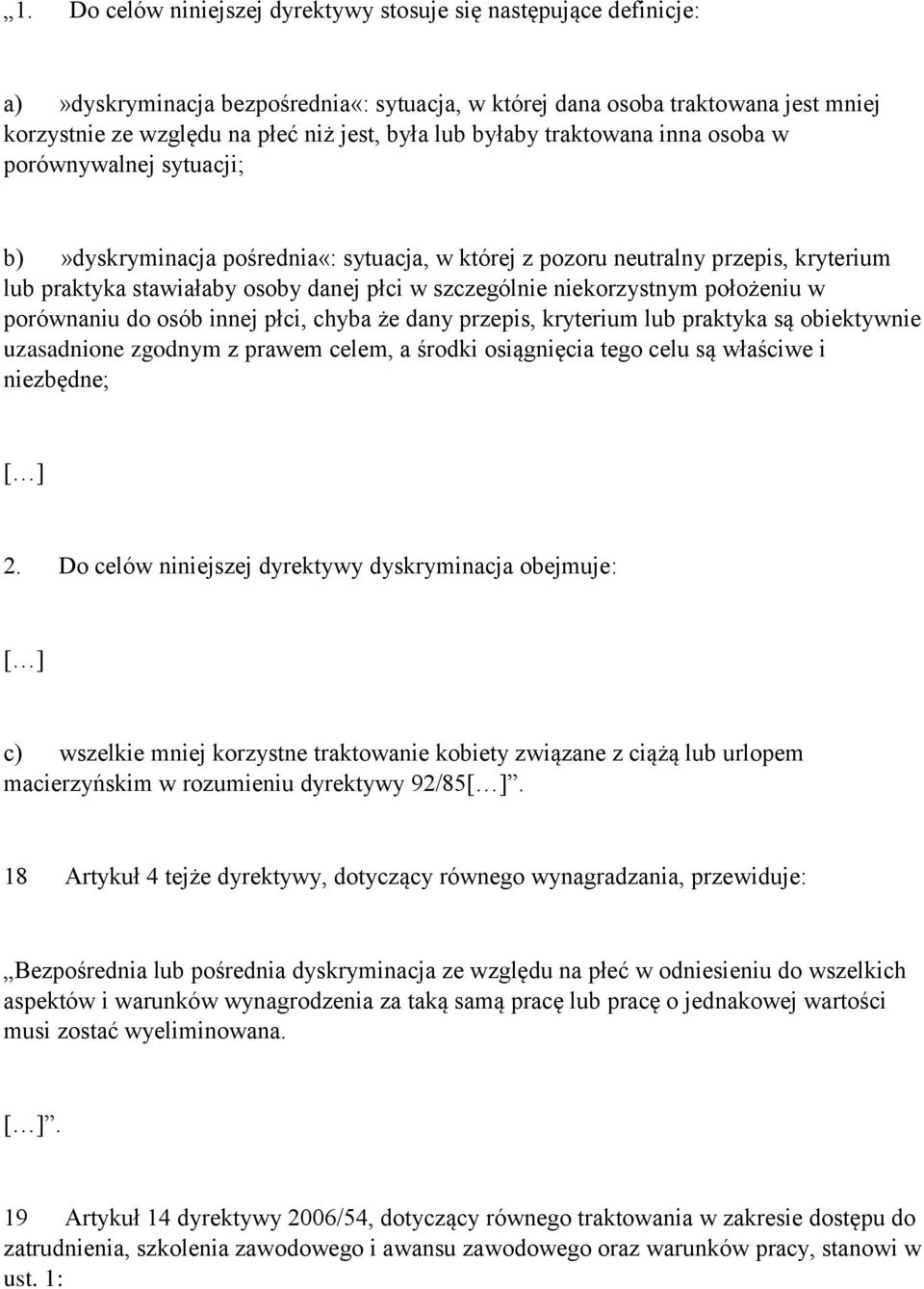 niekorzystnym położeniu w porównaniu do osób innej płci, chyba że dany przepis, kryterium lub praktyka są obiektywnie uzasadnione zgodnym z prawem celem, a środki osiągnięcia tego celu są właściwe i