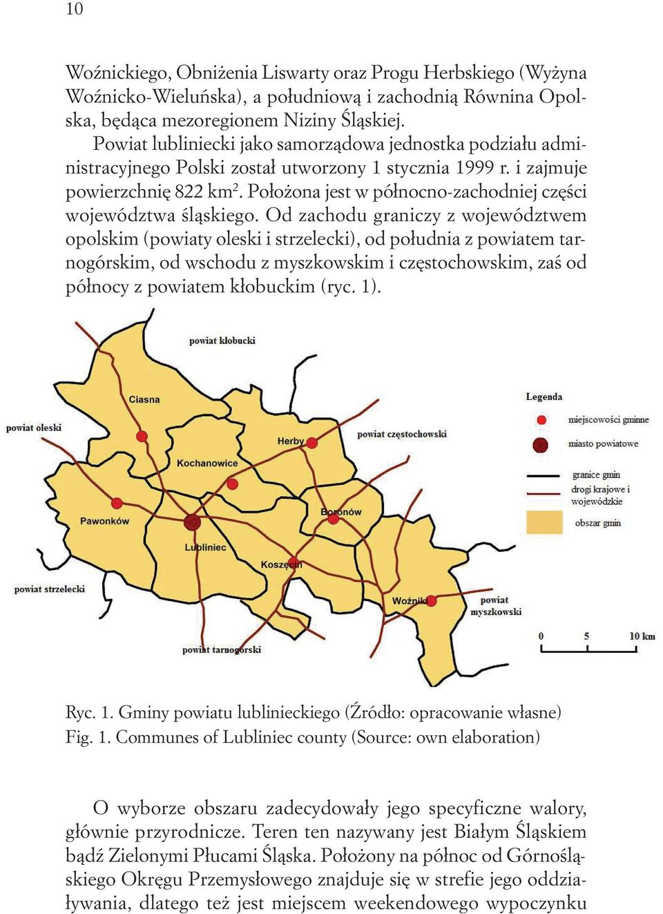 Położona jest w północno-zachodniej części województwa śląskiego.