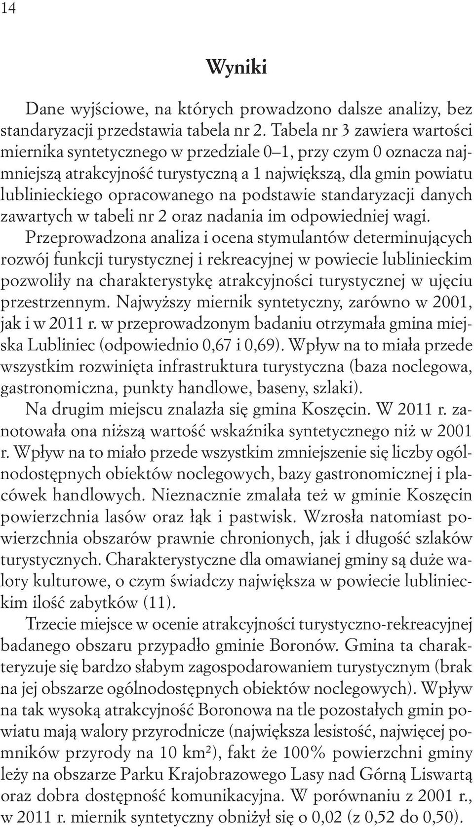 podstawie standaryzacji danych zawartych w tabeli nr 2 oraz nadania im odpowiedniej wagi.