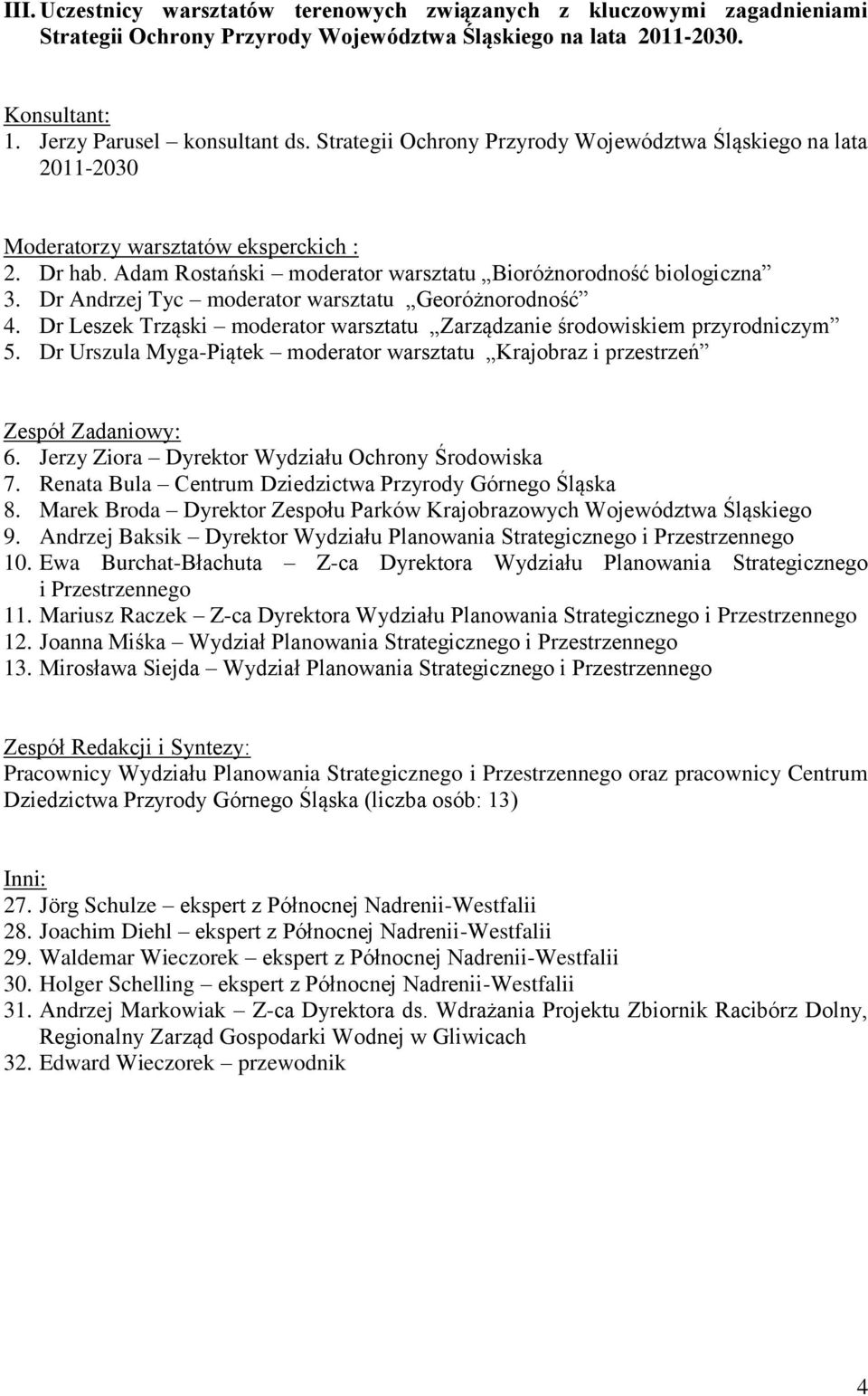 Dr Andrzej Tyc moderator warsztatu Georóżnorodność 4. Dr Leszek Trząski moderator warsztatu Zarządzanie środowiskiem przyrodniczym 5.