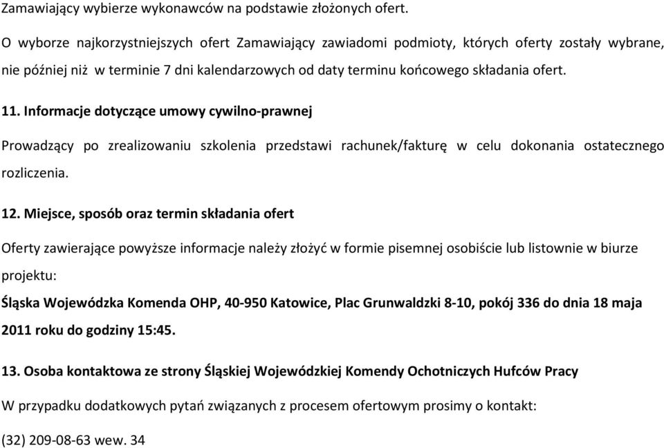 Informacje dotyczące umowy cywilno-prawnej Prowadzący po zrealizowaniu szkolenia przedstawi rachunek/fakturę w celu dokonania ostatecznego rozliczenia. 12.