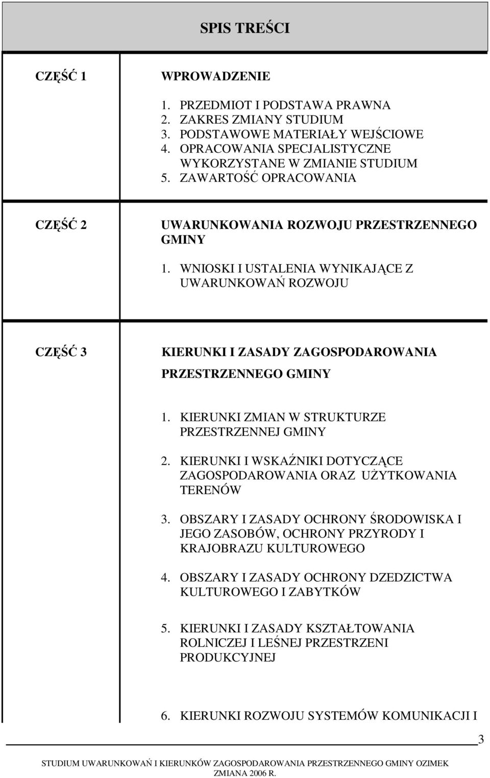 KIERUNKI ZMIAN W STRUKTURZE PRZESTRZENNEJ GMINY 2. KIERUNKI I WSKAŹNIKI DOTYCZĄCE ZAGOSPODAROWANIA ORAZ UśYTKOWANIA TERENÓW 3.