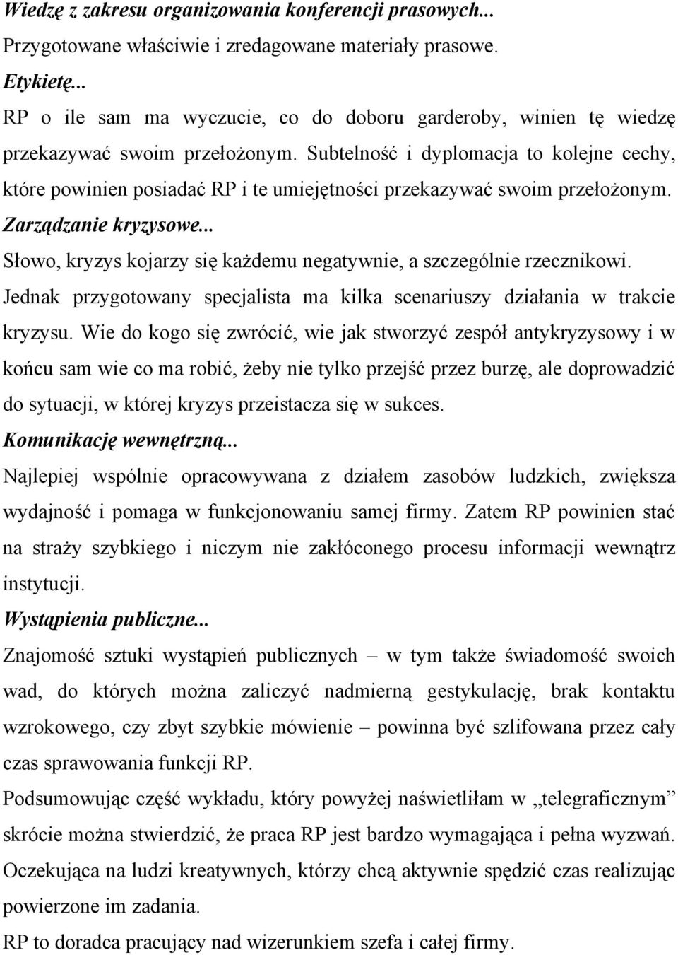 Subtelność i dyplomacja to kolejne cechy, które powinien posiadać RP i te umiejętności przekazywać swoim przełożonym. Zarządzanie kryzysowe.