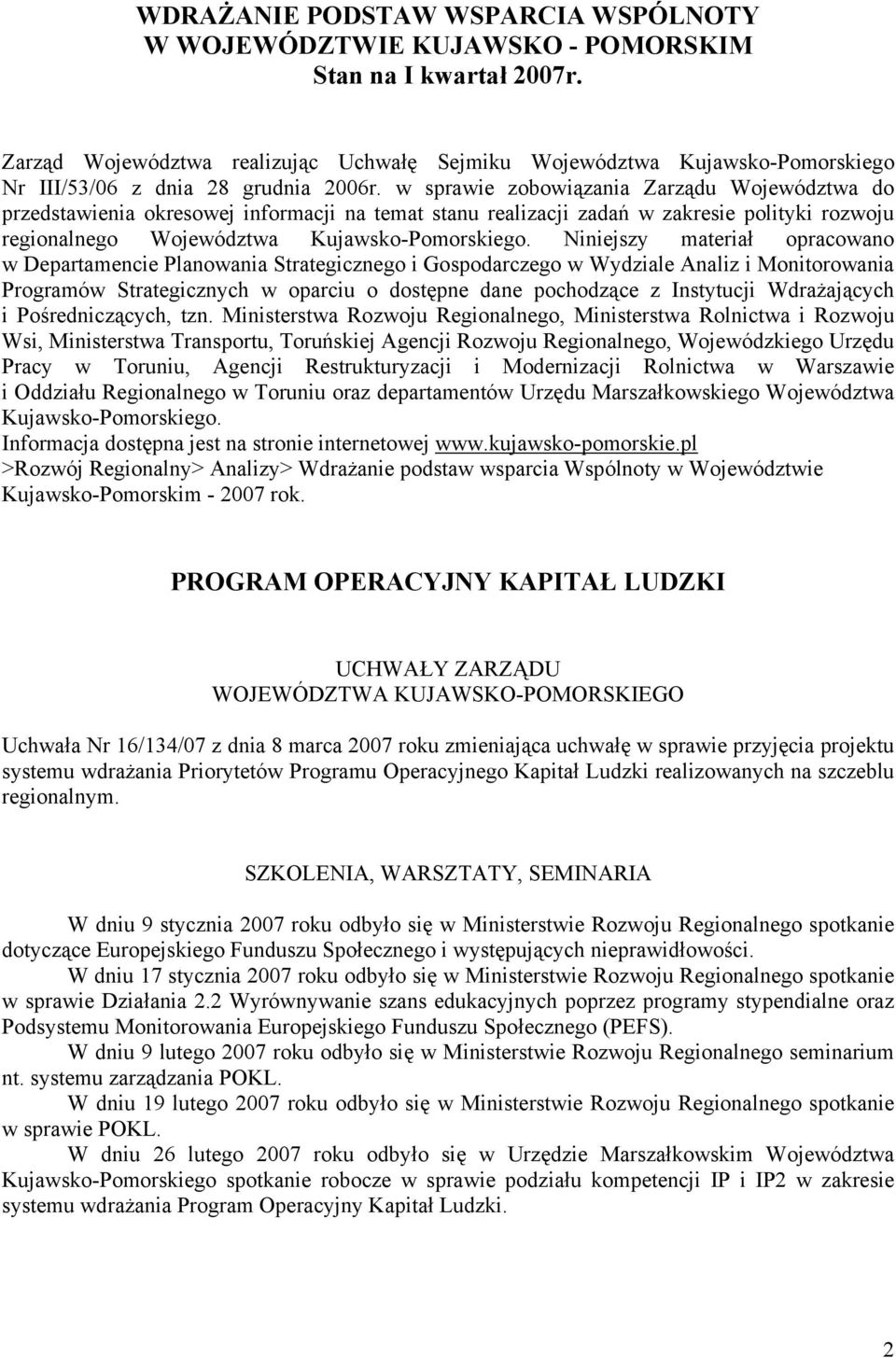 w sprawie zobowiązania Zarządu Województwa do przedstawienia okresowej informacji na temat stanu realizacji zadań w zakresie polityki rozwoju regionalnego Województwa Kujawsko-Pomorskiego.