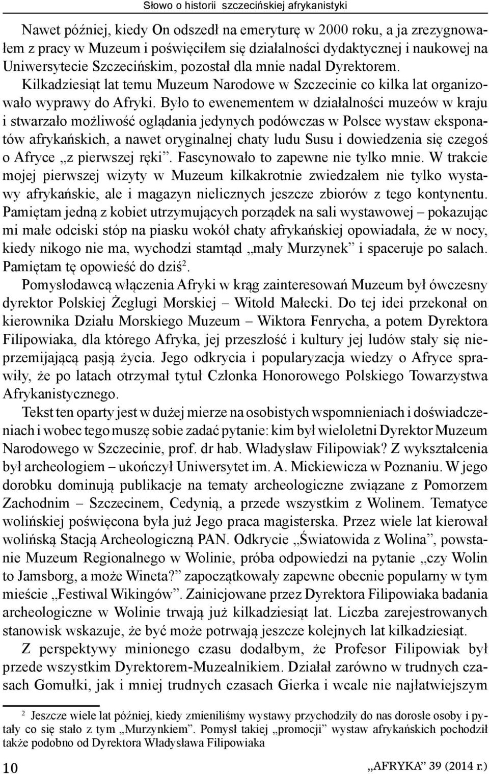 Było to ewenementem w działalności muzeów w kraju i stwarzało możliwość oglądania jedynych podówczas w Polsce wystaw eksponatów afrykańskich, a nawet oryginalnej chaty ludu Susu i dowiedzenia się