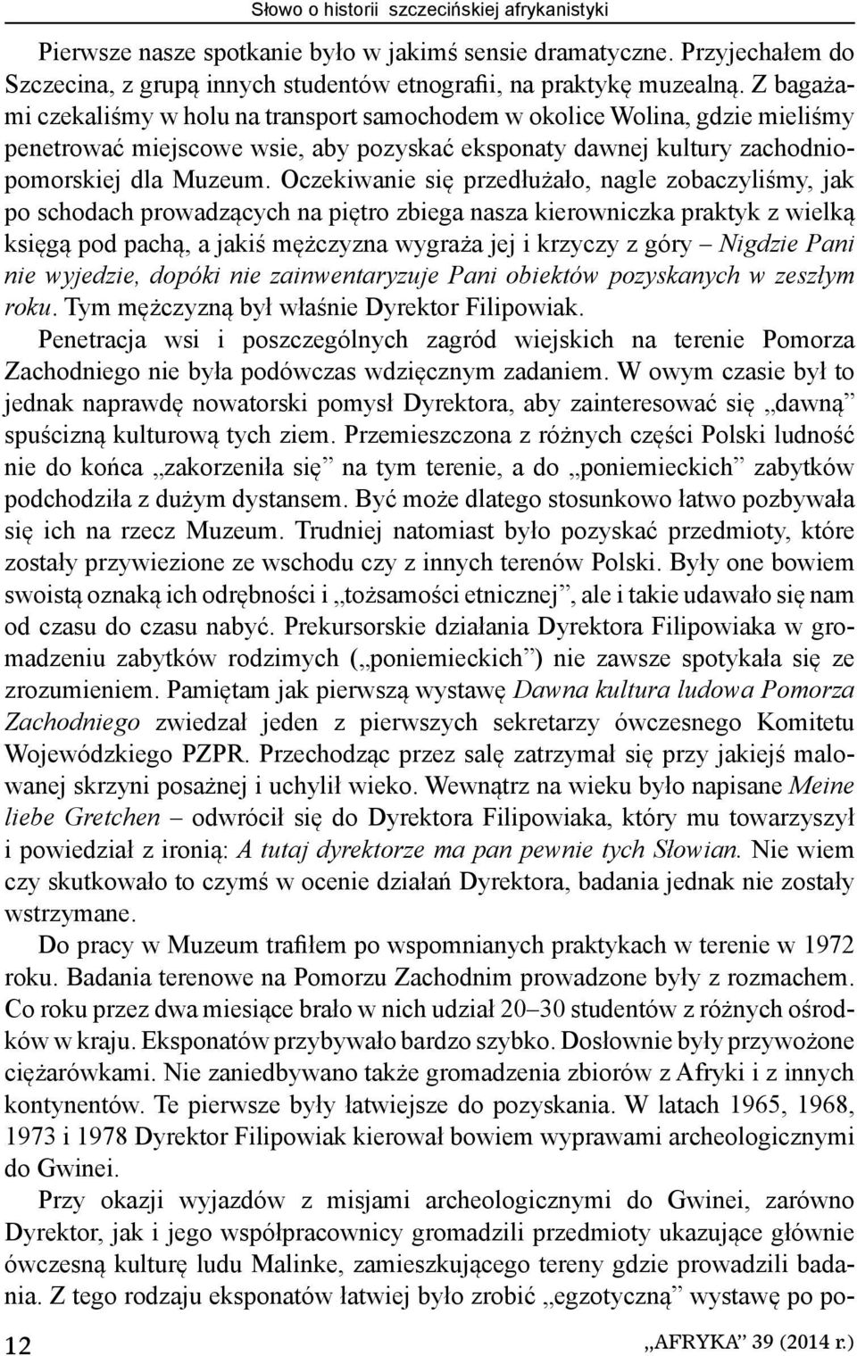 Oczekiwanie się przedłużało, nagle zobaczyliśmy, jak po schodach prowadzących na piętro zbiega nasza kierowniczka praktyk z wielką księgą pod pachą, a jakiś mężczyzna wygraża jej i krzyczy z góry