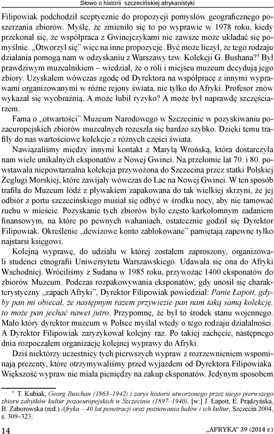 Być może liczył, że tego rodzaju działania pomogą nam w odzyskaniu z Warszawy tzw. Kolekcji G. Bushana? 5 Był prawdziwym muzealnikiem wiedział, że o roli i miejscu muzeum decydują jego zbiory.