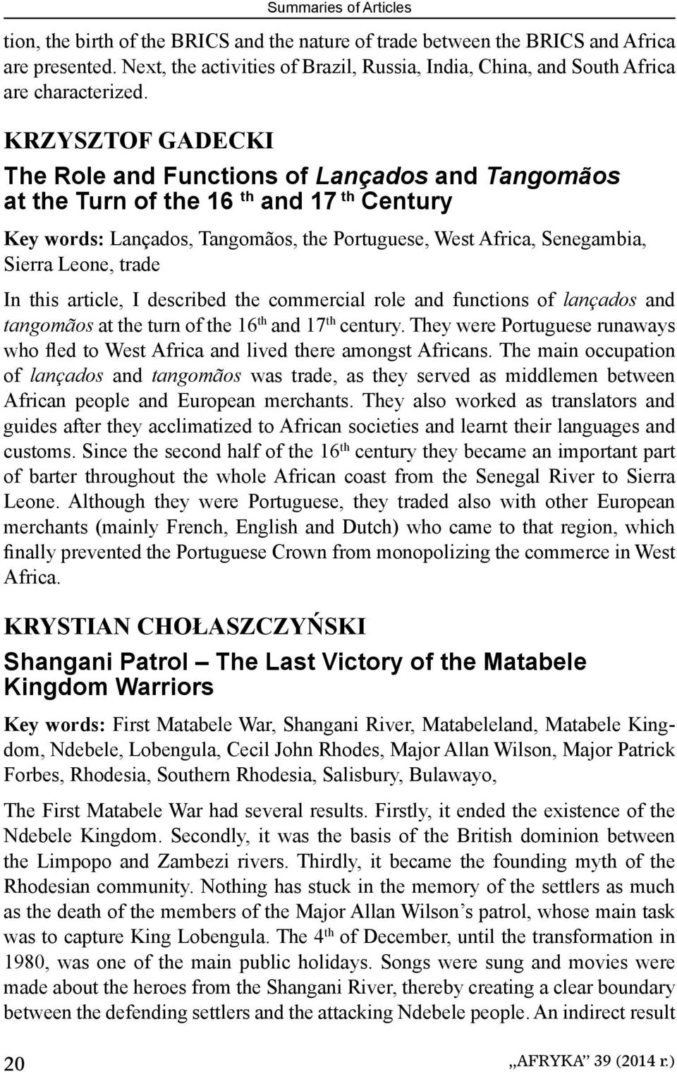 KRZYSZTOF GADECKI The Role and Functions of Lançados and Tangomãos at the Turn of the 16 th and 17 th Century Key words: Lançados, Tangomãos, the Portuguese, West Africa, Senegambia, Sierra Leone,