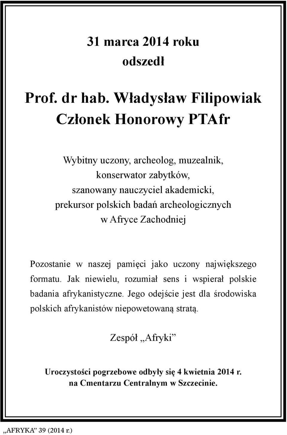 prekursor polskich badań archeologicznych w Afryce Zachodniej Pozostanie w naszej pamięci jako uczony największego formatu.