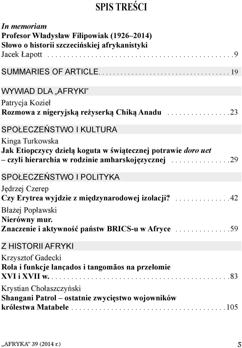 ...............23 SPOŁECZEŃSTWO I KULTURA Kinga Turkowska Jak Etiopczycy dzielą koguta w świątecznej potrawie doro uet czyli hierarchia w rodzinie amharskojęzycznej.