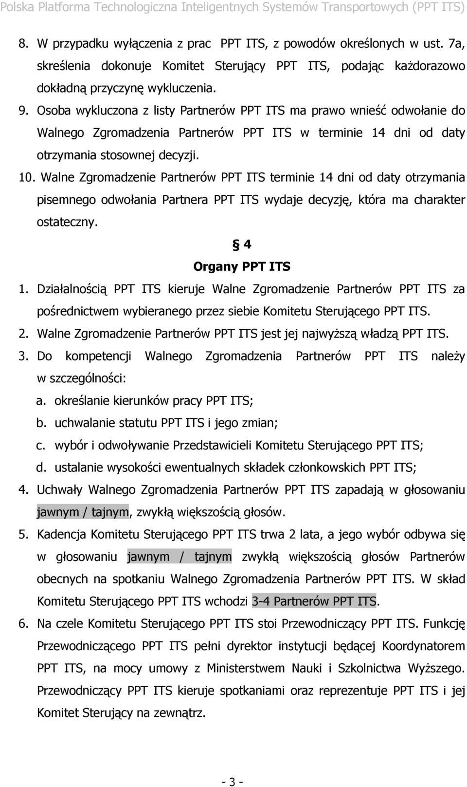 Walne Zgromadzenie Partnerów PPT ITS terminie 14 dni od daty otrzymania pisemnego odwołania Partnera PPT ITS wydaje decyzję, która ma charakter ostateczny. 4 Organy PPT ITS 1.