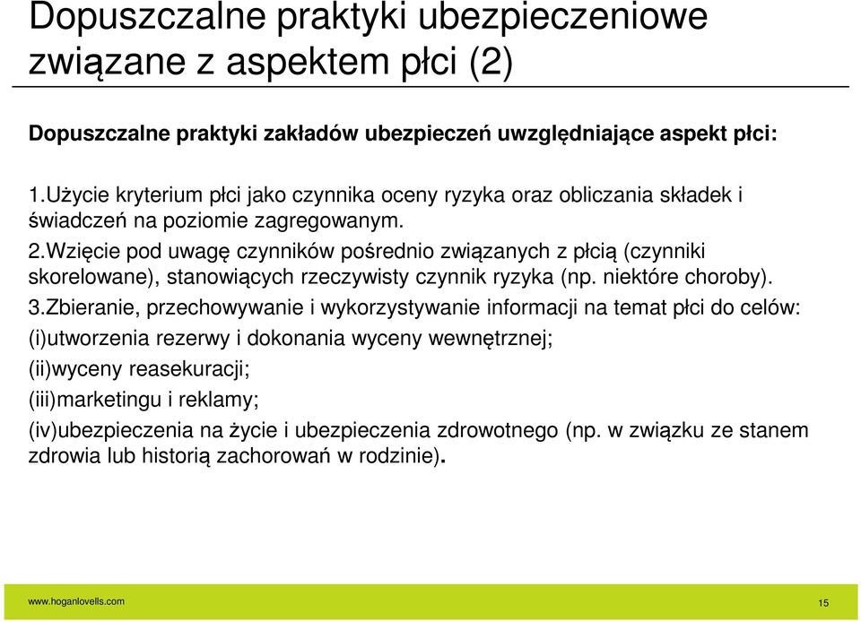 Wzięcie pod uwagę czynników pośrednio związanych z płcią (czynniki skorelowane), stanowiących rzeczywisty czynnik ryzyka (np. niektóre choroby). 3.