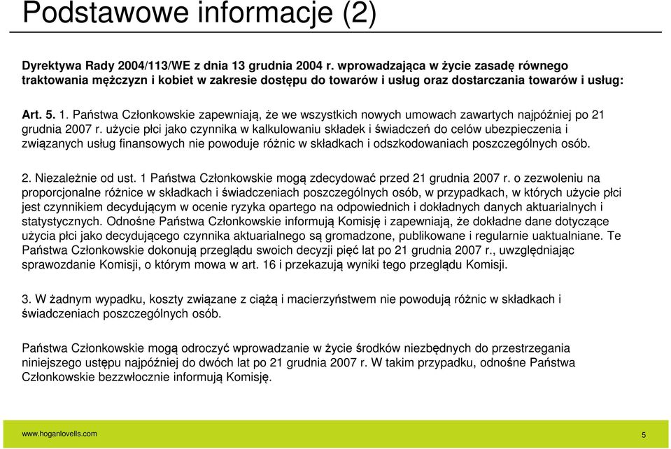 Państwa Członkowskie zapewniają, że we wszystkich nowych umowach zawartych najpóźniej po 21 grudnia 2007 r.