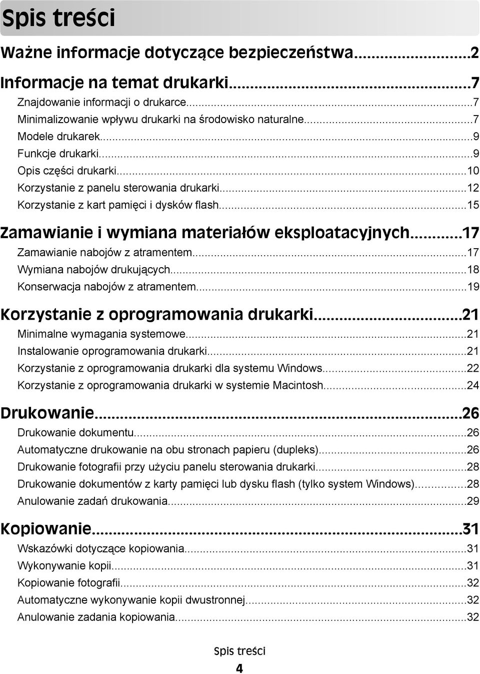 ..15 Zamawianie i wymiana materiałów eksploatacyjnych...17 Zamawianie nabojów z atramentem...17 Wymiana nabojów drukujących...18 Konserwacja nabojów z atramentem.