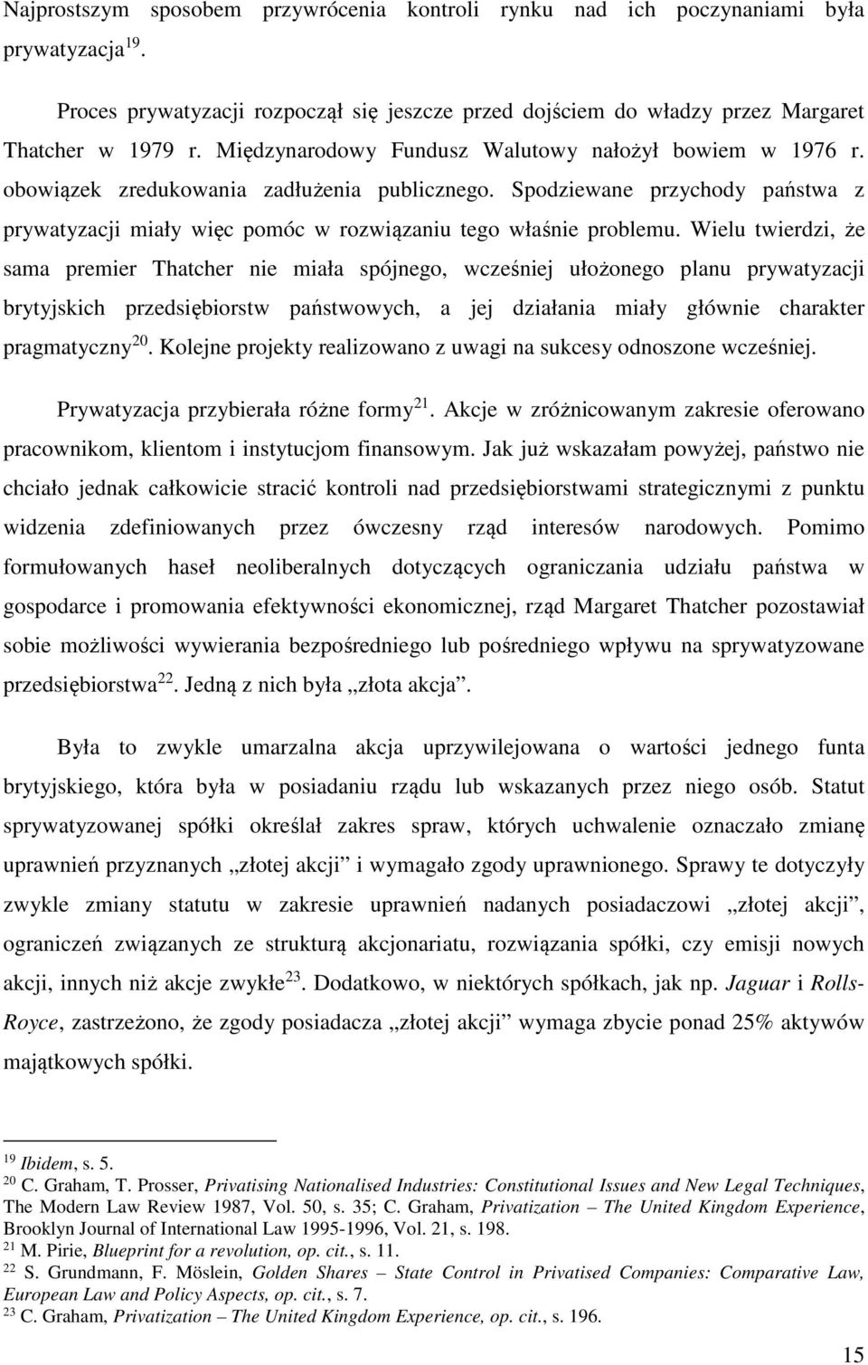 Spodziewane przychody państwa z prywatyzacji miały więc pomóc w rozwiązaniu tego właśnie problemu.