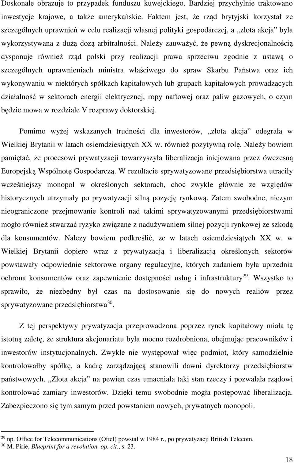 Należy zauważyć, że pewną dyskrecjonalnością dysponuje również rząd polski przy realizacji prawa sprzeciwu zgodnie z ustawą o szczególnych uprawnieniach ministra właściwego do spraw Skarbu Państwa