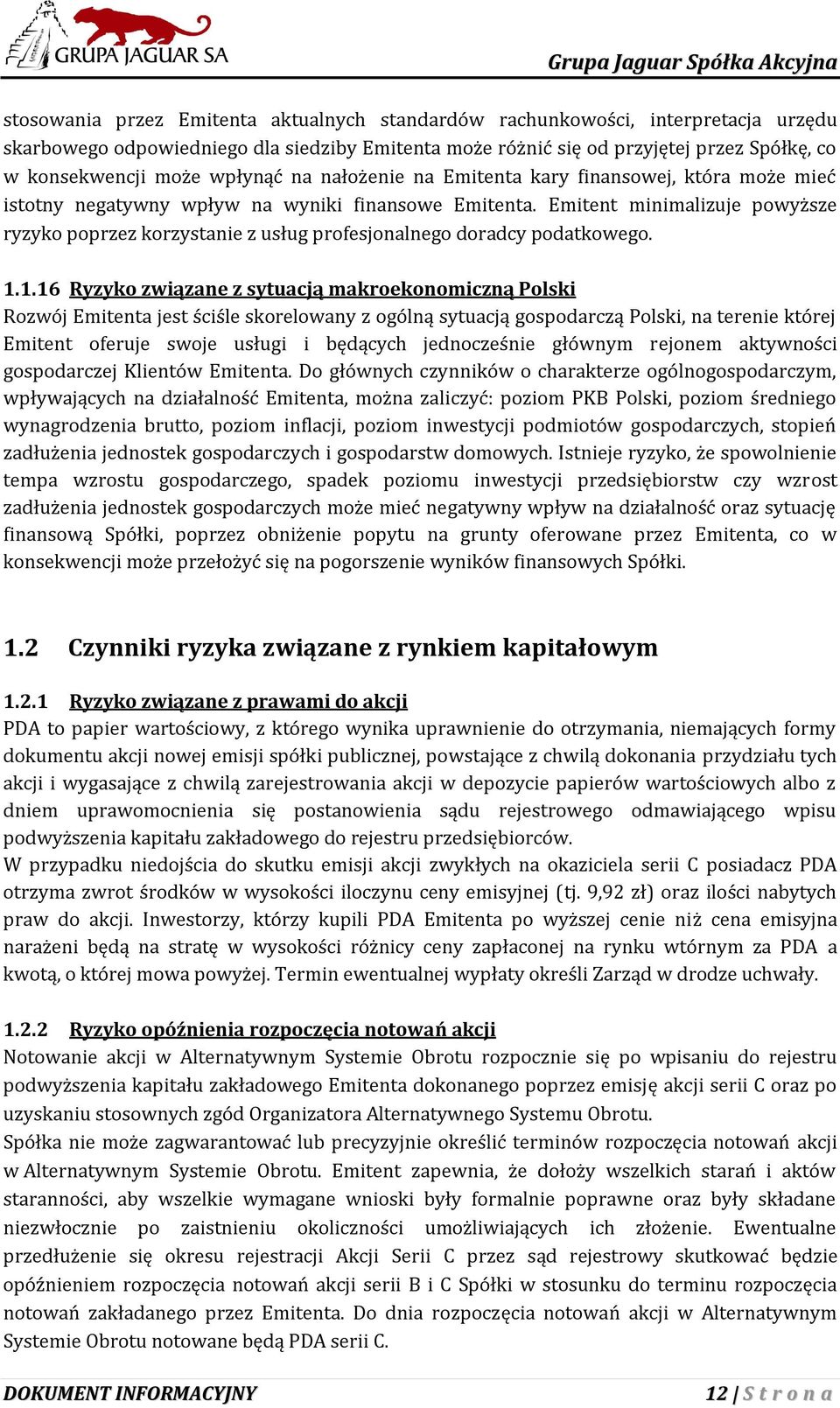 Emitent minimalizuje powyższe ryzyko poprzez korzystanie z usług profesjonalnego doradcy podatkowego. 1.