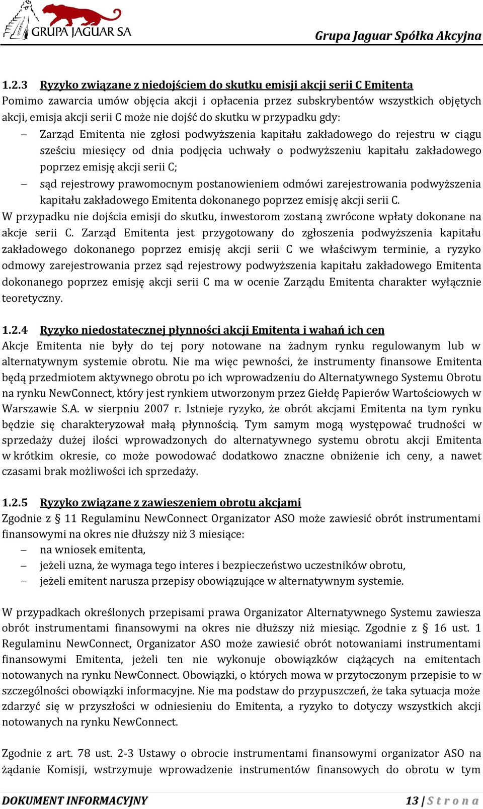 emisję akcji serii C; sąd rejestrowy prawomocnym postanowieniem odmówi zarejestrowania podwyższenia kapitału zakładowego Emitenta dokonanego poprzez emisję akcji serii C.