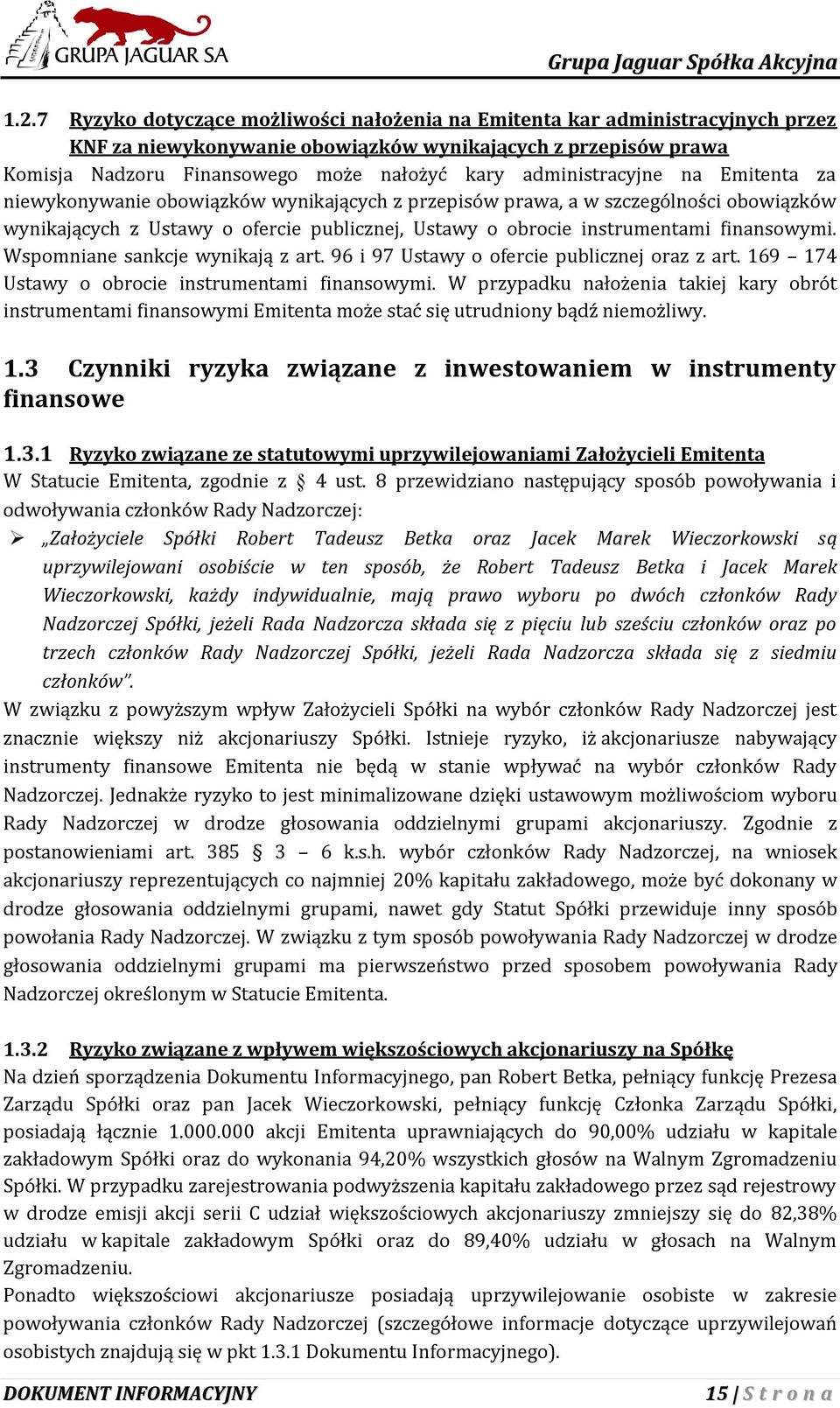 finansowymi. Wspomniane sankcje wynikają z art. 96 i 97 Ustawy o ofercie publicznej oraz z art. 169 174 Ustawy o obrocie instrumentami finansowymi.