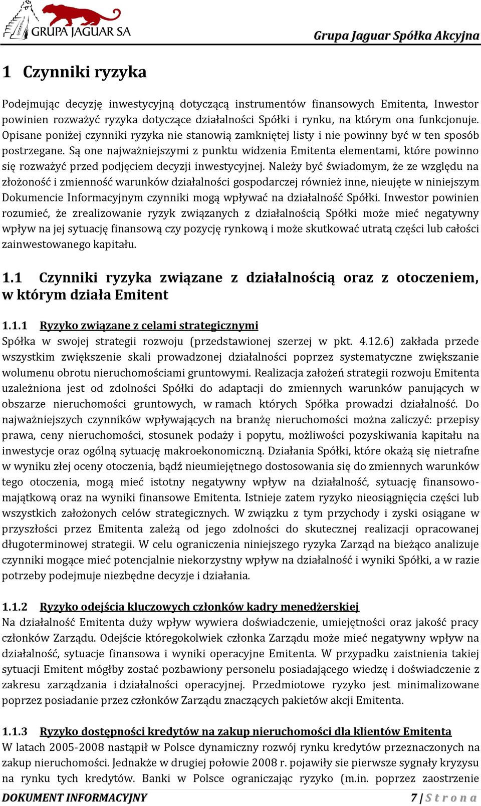 Są one najważniejszymi z punktu widzenia Emitenta elementami, które powinno się rozważyć przed podjęciem decyzji inwestycyjnej.