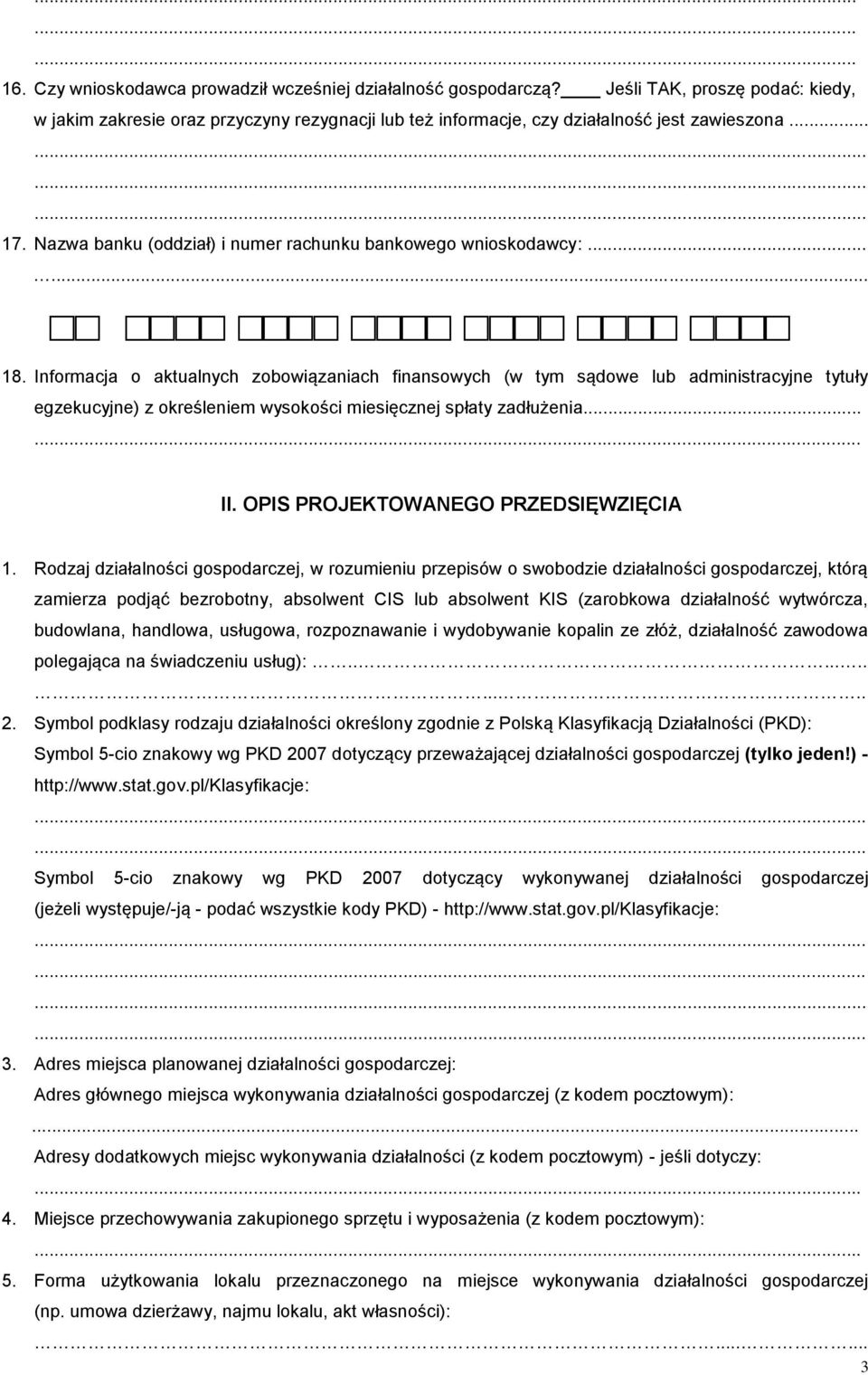 ..... 18. Informacja o aktualnych zobowiązaniach finansowych (w tym sądowe lub administracyjne tytuły egzekucyjne) z określeniem wysokości miesięcznej spłaty zadłużenia...... II.