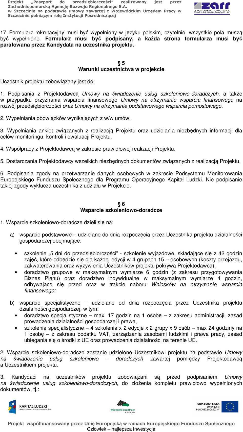 Podpisania z Projektodawcą Umowy na świadczenie usług szkoleniowo-doradczych, a także w przypadku przyznania wsparcia finansowego Umowy na otrzymanie wsparcia finansowego na rozwój przedsiębiorczości