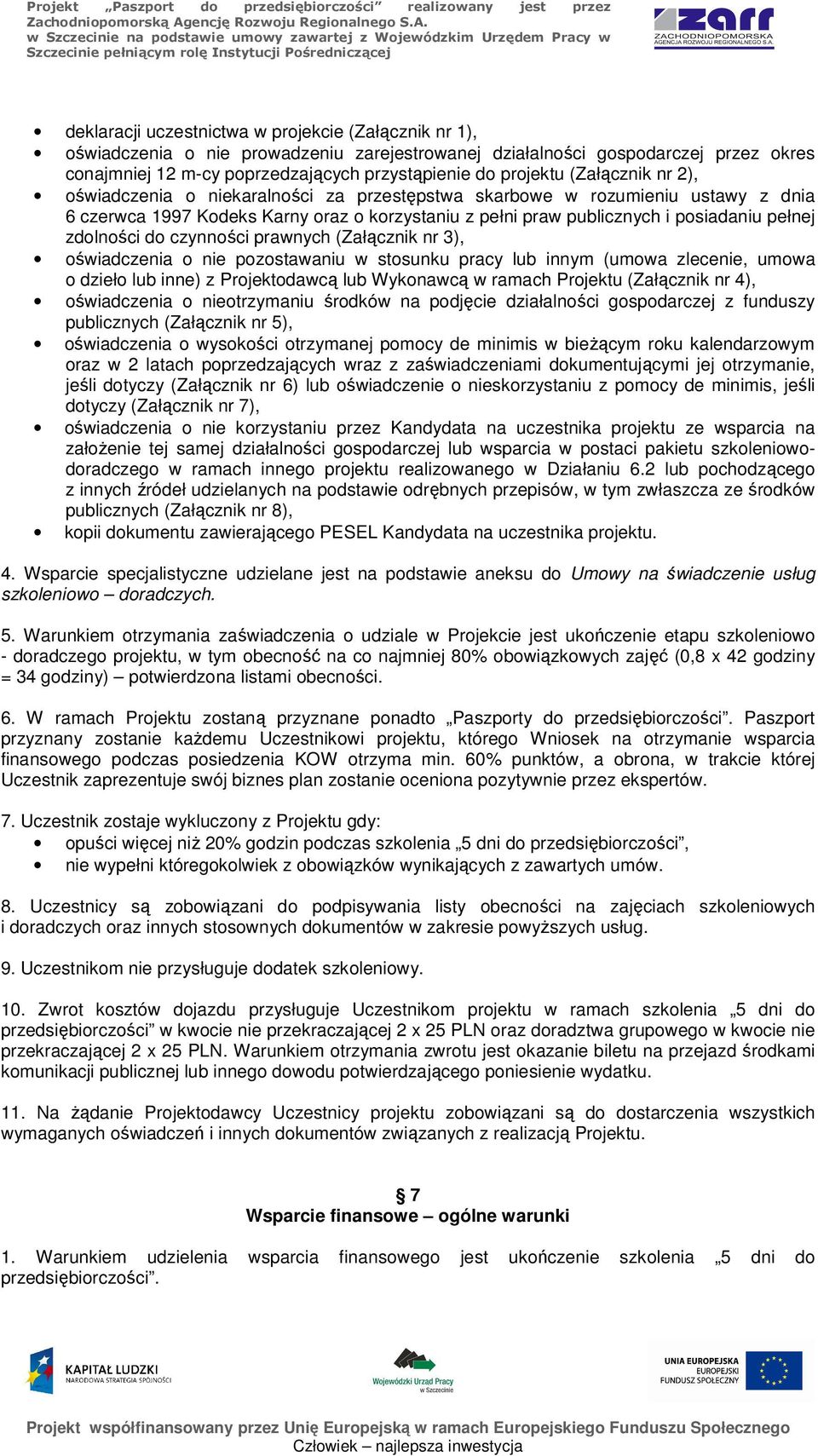 zdolności do czynności prawnych (Załącznik nr 3), oświadczenia o nie pozostawaniu w stosunku pracy lub innym (umowa zlecenie, umowa o dzieło lub inne) z Projektodawcą lub Wykonawcą w ramach Projektu