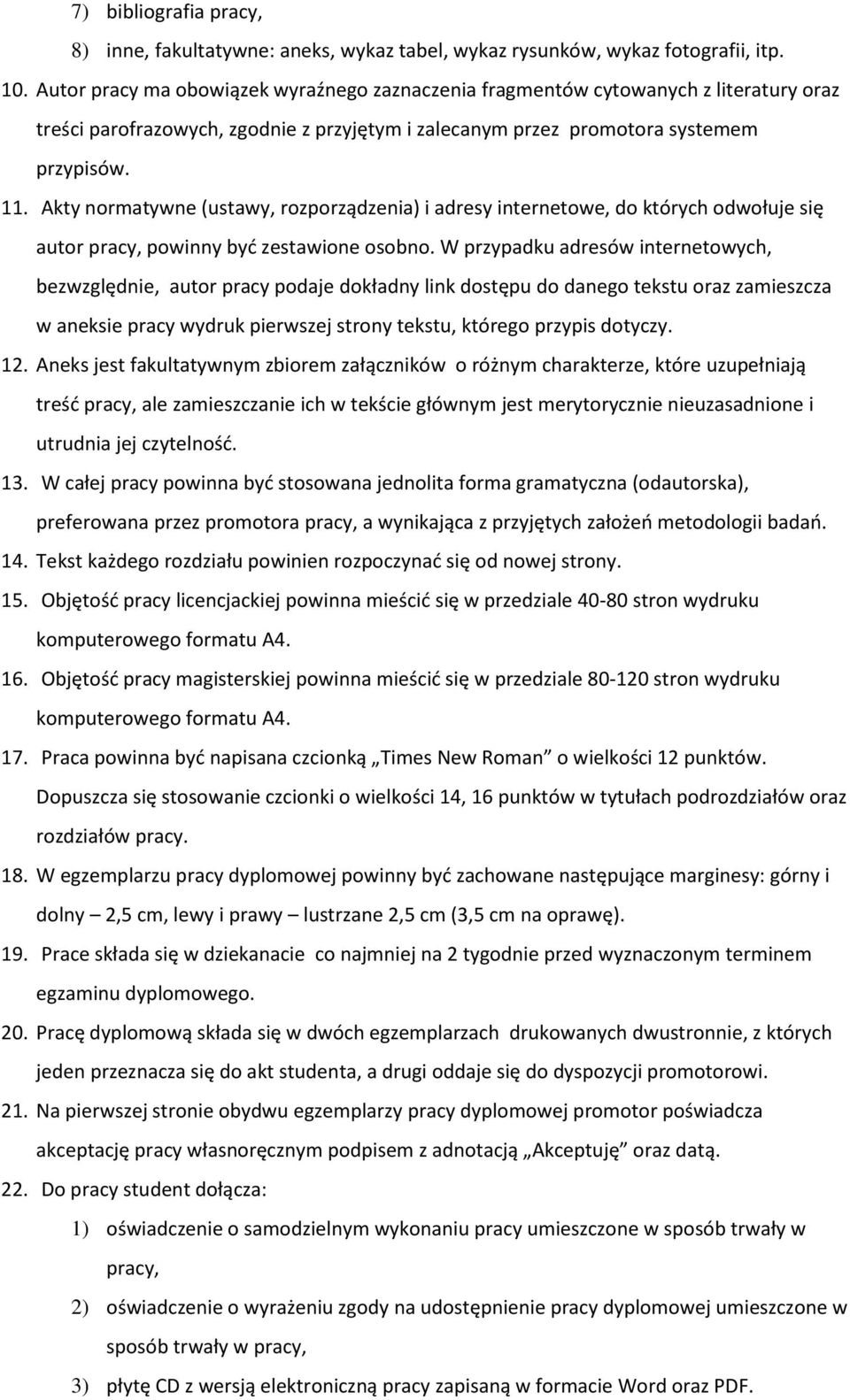 Akty normatywne (ustawy, rozporządzenia) i adresy internetowe, do których odwołuje się autor pracy, powinny być zestawione osobno.