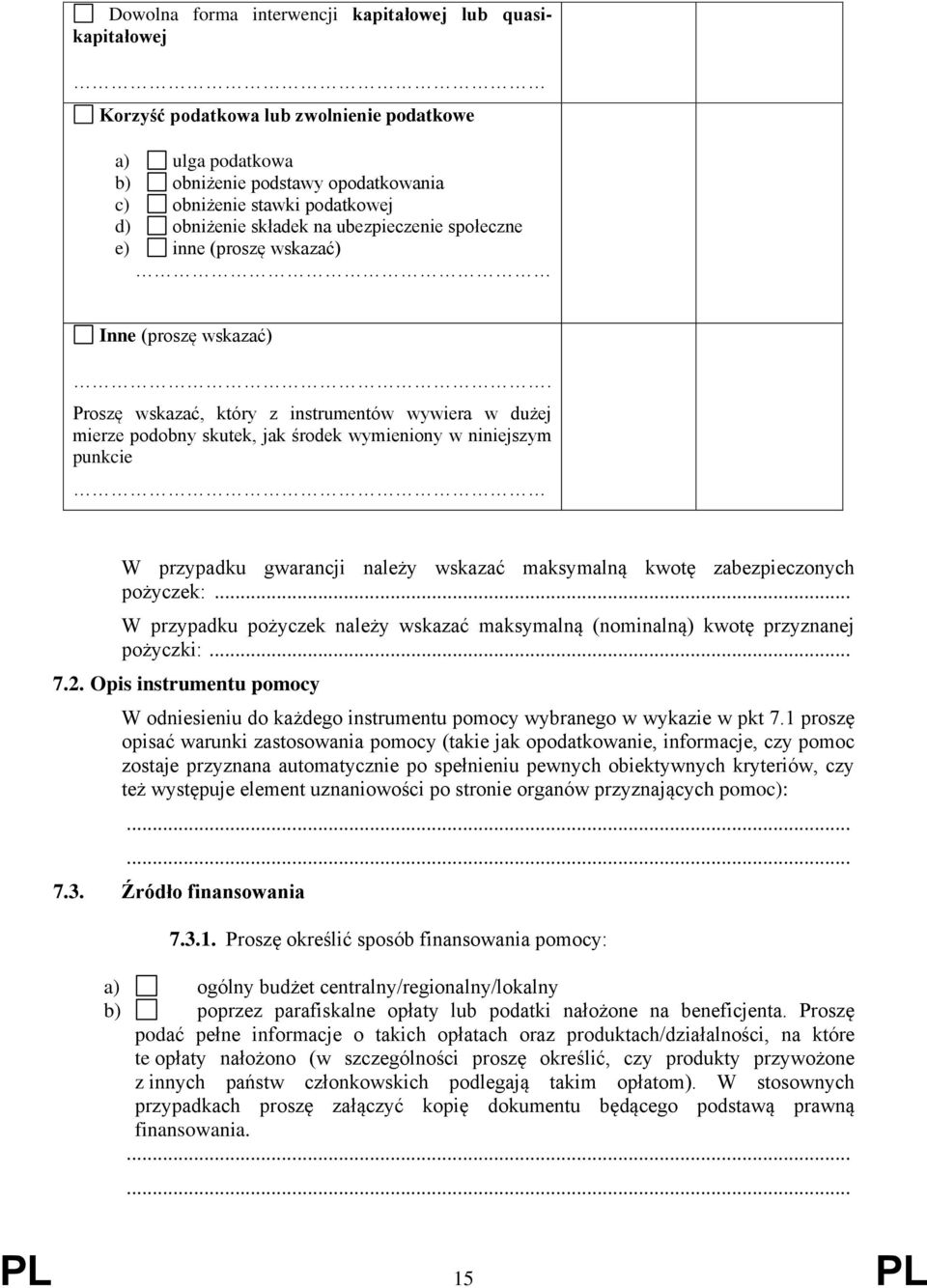 Proszę wskazać, który z instrumentów wywiera w dużej mierze podobny skutek, jak środek wymieniony w niniejszym punkcie W przypadku gwarancji należy wskazać maksymalną kwotę zabezpieczonych pożyczek:.