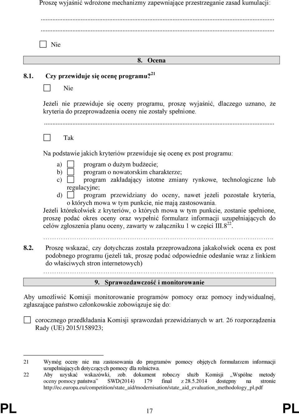 Na podstawie jakich kryteriów przewiduje się ocenę ex post programu: a) program o dużym budżecie; b) program o nowatorskim charakterze; c) program zakładający istotne zmiany rynkowe, technologiczne