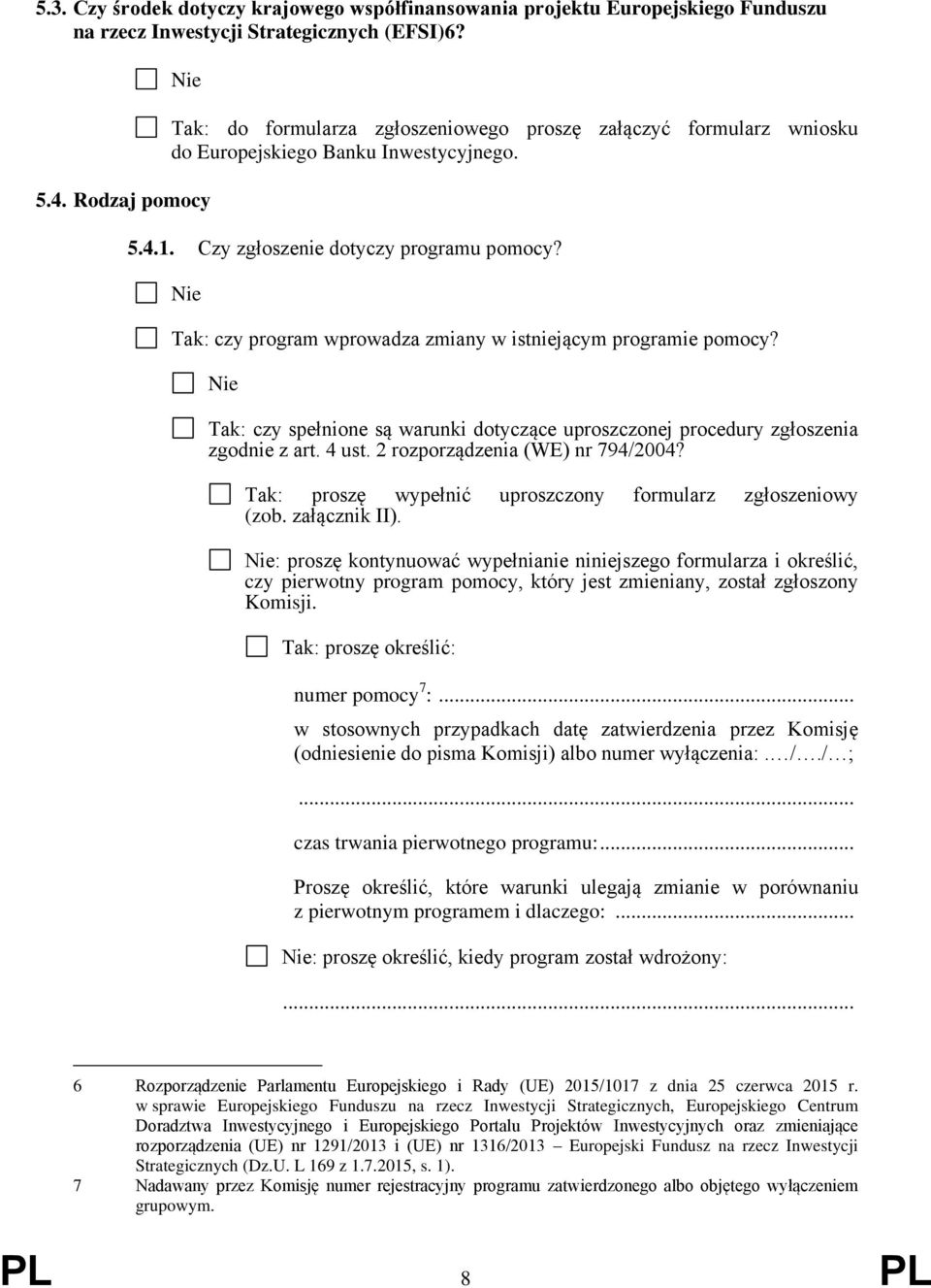 : czy program wprowadza zmiany w istniejącym programie pomocy? : czy spełnione są warunki dotyczące uproszczonej procedury zgłoszenia zgodnie z art. 4 ust. 2 rozporządzenia (WE) nr 794/2004?