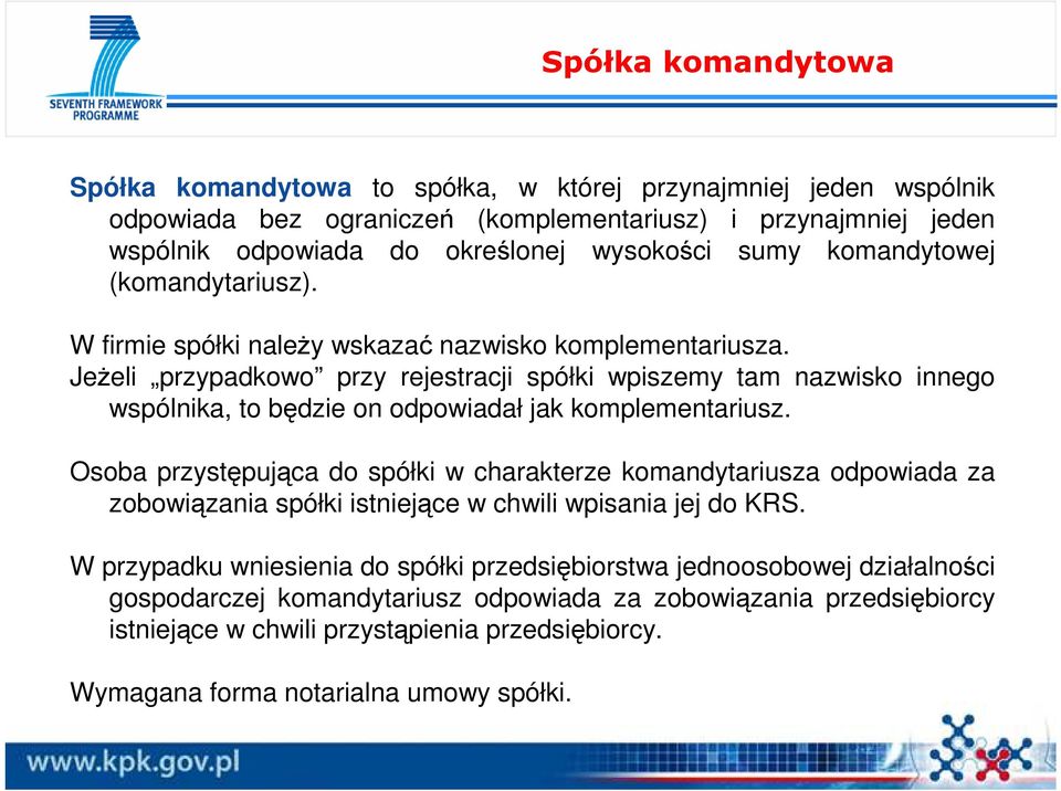 JeŜeli przypadkowo przy rejestracji spółki wpiszemy tam nazwisko innego wspólnika, to będzie on odpowiadał jak komplementariusz.