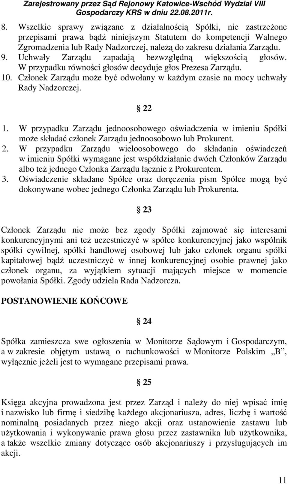 Członek Zarządu może być odwołany w każdym czasie na mocy uchwały Rady Nadzorczej. 22 1.