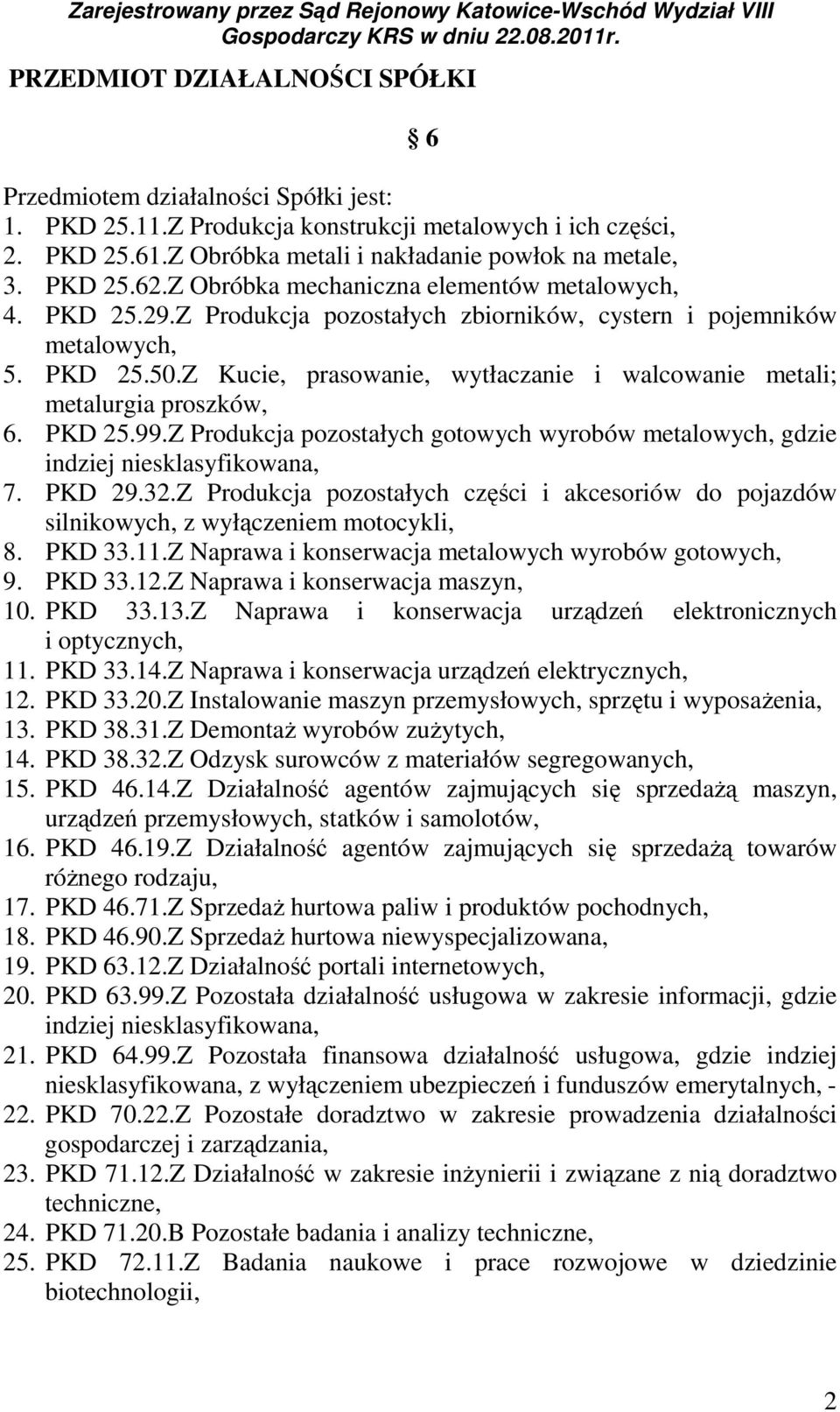 Z Kucie, prasowanie, wytłaczanie i walcowanie metali; metalurgia proszków, 6. PKD 25.99.Z Produkcja pozostałych gotowych wyrobów metalowych, gdzie indziej niesklasyfikowana, 7. PKD 29.32.