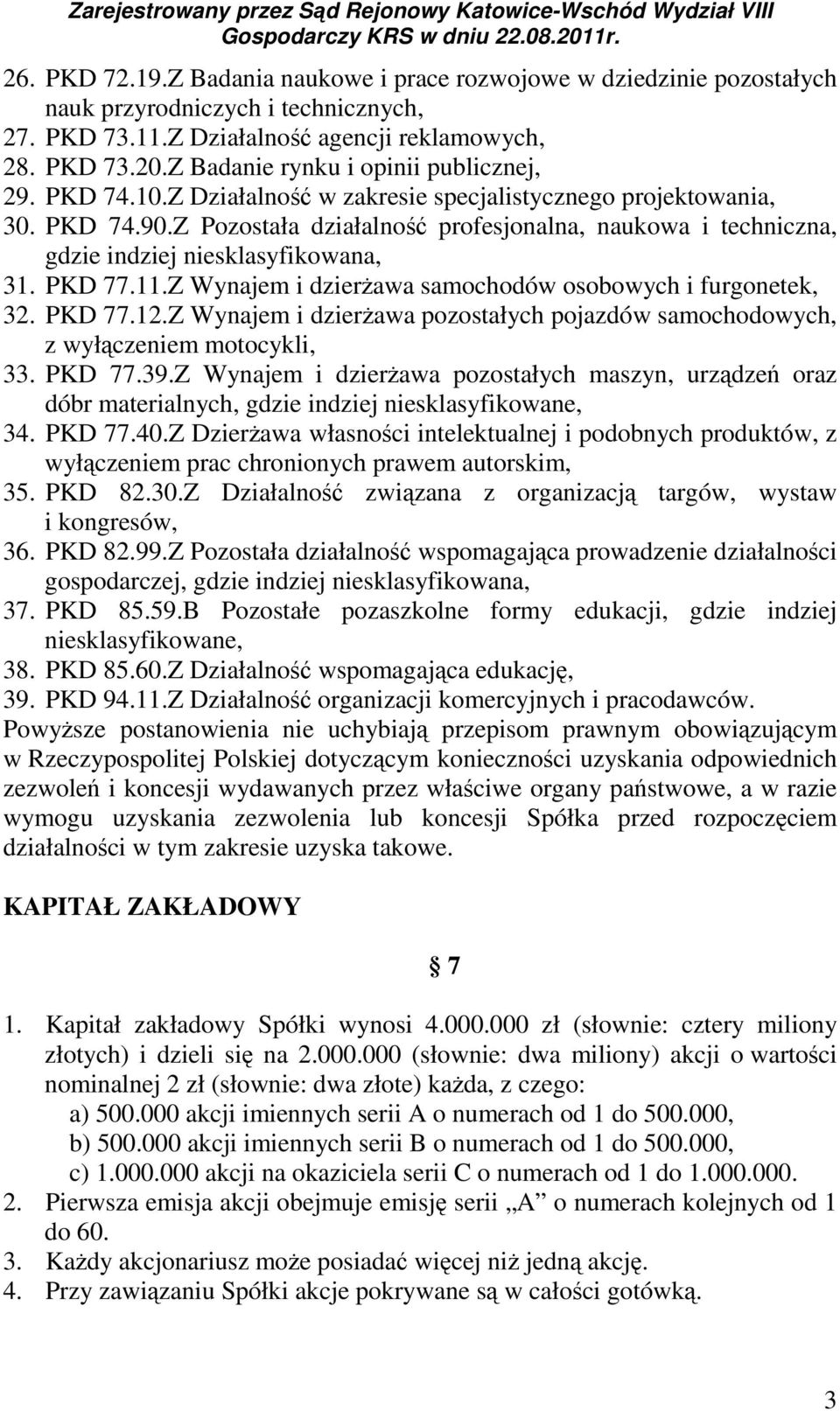 Z Pozostała działalność profesjonalna, naukowa i techniczna, gdzie indziej niesklasyfikowana, 31. PKD 77.11.Z Wynajem i dzierżawa samochodów osobowych i furgonetek, 32. PKD 77.12.