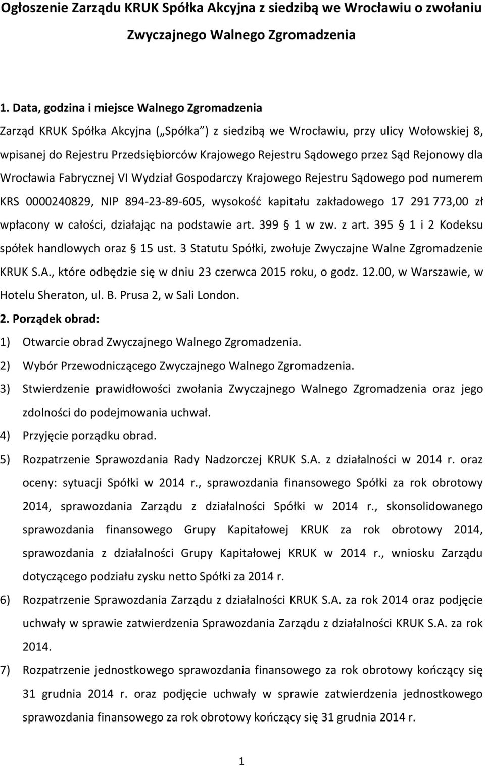 przez Sąd Rejonowy dla Wrocławia Fabrycznej VI Wydział Gospodarczy Krajowego Rejestru Sądowego pod numerem KRS 0000240829, NIP 894-23-89-605, wysokość kapitału zakładowego 17 291 773,00 zł wpłacony w