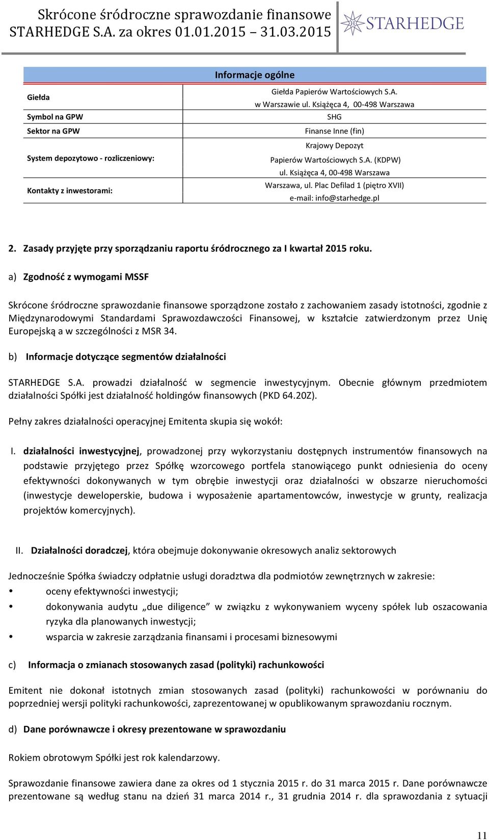 Plac Defilad 1 (piętro XVII) e- mail: info@starhedge.pl 2. Zasady przyjęte przy sporządzaniu raportu śródrocznego za I kwartał 2015 roku.